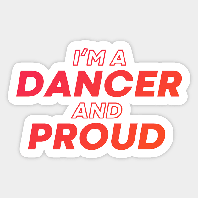 i'm a dancer and proud Sticker by DeekayGrafx